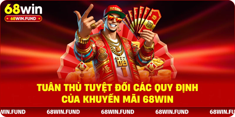 Tuân thủ tuyệt đối các quy định của khuyến mãi 68WIN